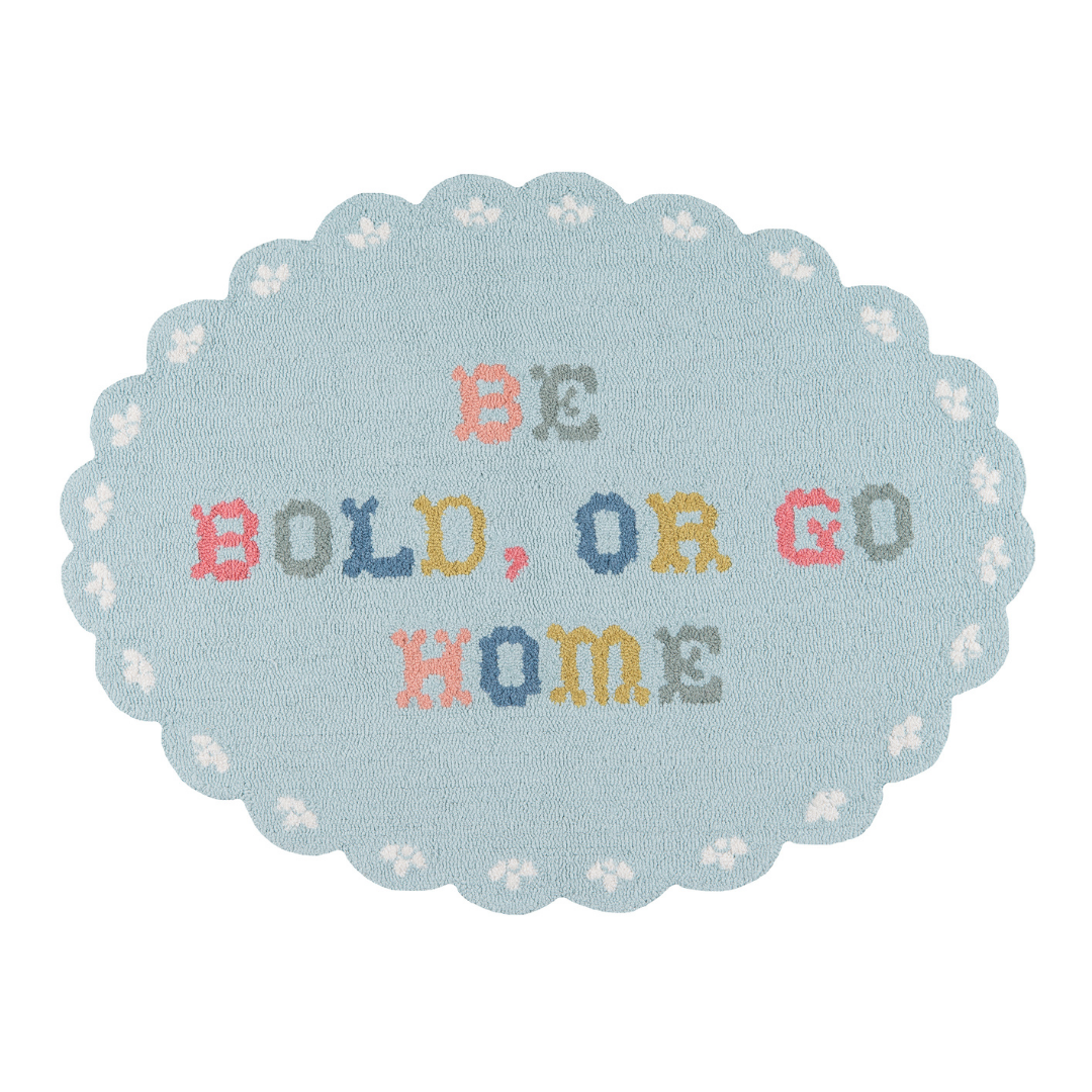 Be Bold, or Go Home Quote Area Rug